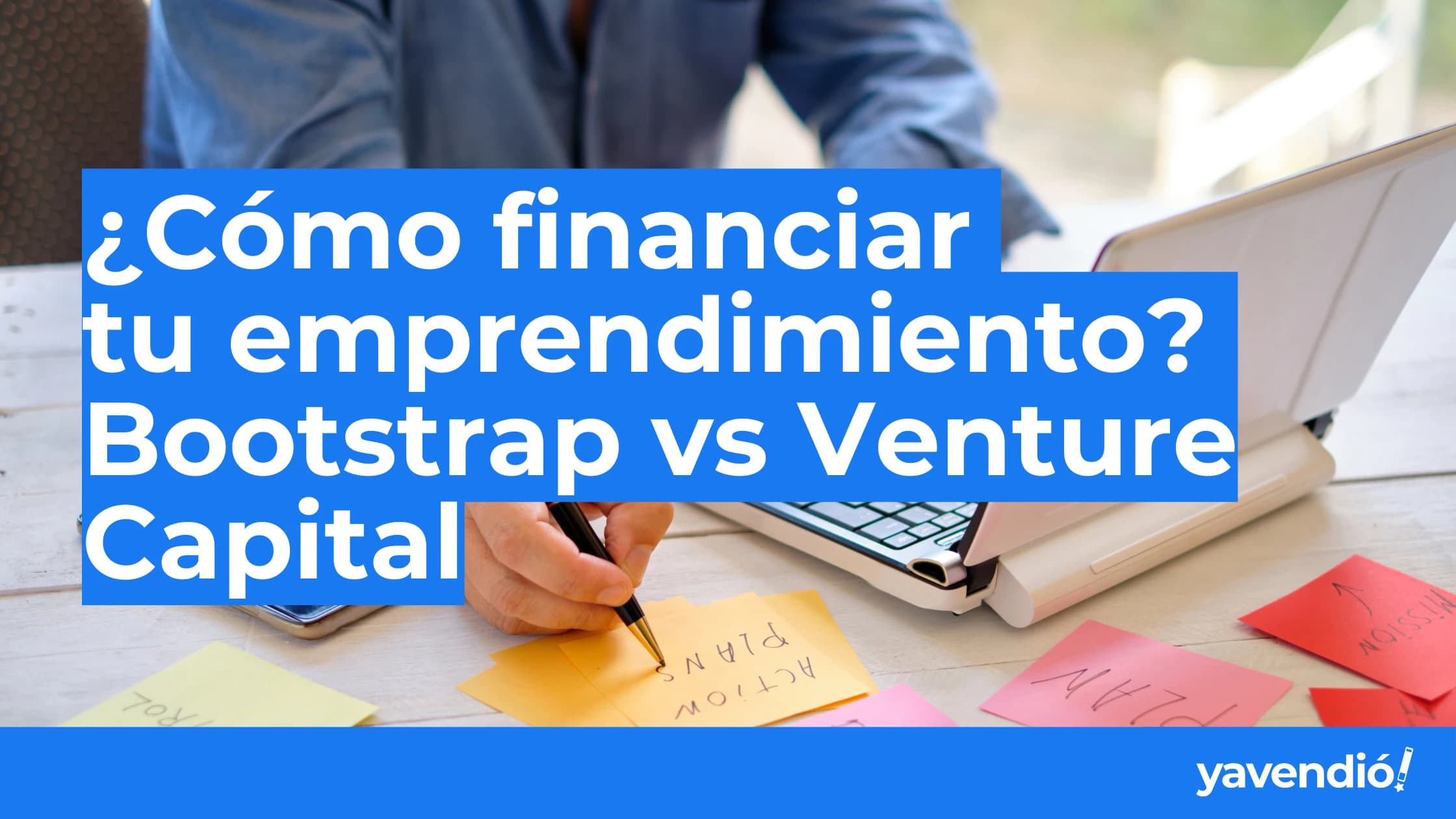 ¿Cómo financiar tu emprendimiento? Bootstrap vs Venture Capital