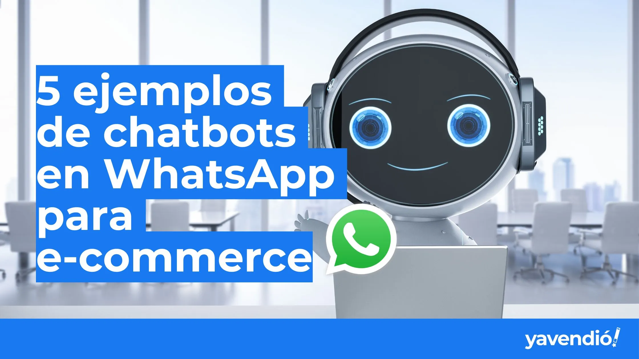 Increíbles ejemplos de Chatbots en WhatsApp para E-commerce